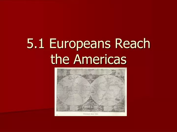 5 1 europeans reach the americas