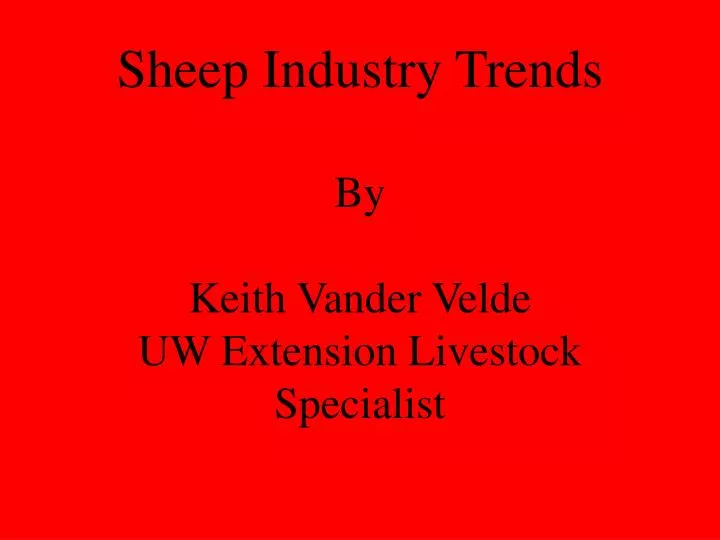 sheep industry trends by keith vander velde uw extension livestock specialist