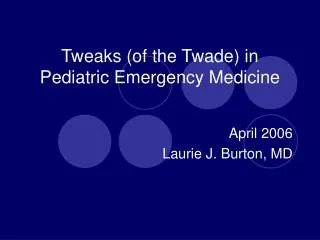 Tweaks (of the Twade) in Pediatric Emergency Medicine