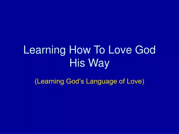 learning how to love god his way