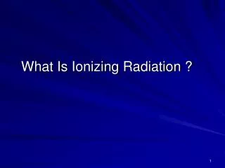 What Is Ionizing Radiation ?