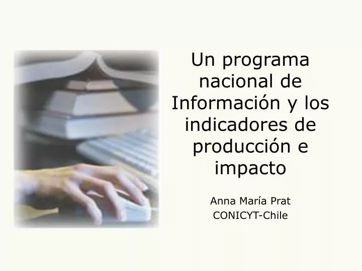 un programa nacional de informaci n y los indicadores de producci n e impacto