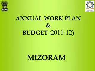 ANNUAL WORK PLAN &amp; BUDGET ( 2011-12)