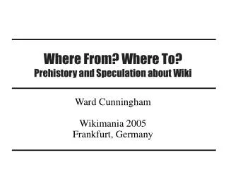 Where From? Where To? Prehistory and Speculation about Wiki