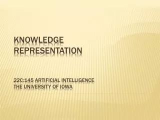Knowledge representation 22c:145 Artificial Intelligence The university of iowa
