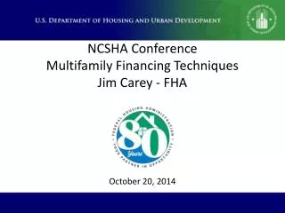 NCSHA Conference Multifamily Financing Techniques Jim Carey - FHA