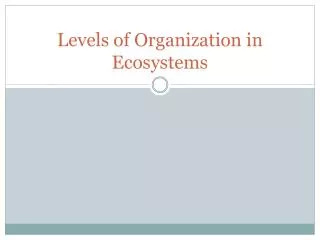 Levels of Organization in Ecosystems