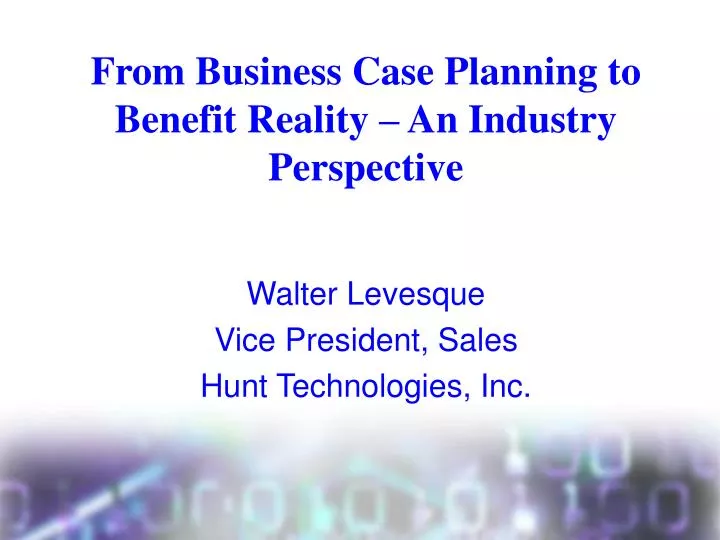 from business case planning to benefit reality an industry perspective
