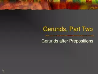 Gerunds, Part Two