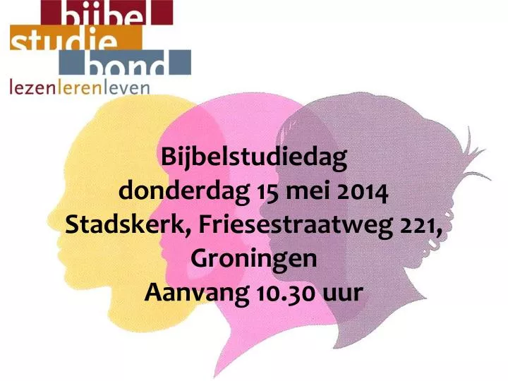 bijbelstudiedag donderdag 15 mei 2014 stadskerk friesestraatweg 221 groningen aanvang 10 30 uur