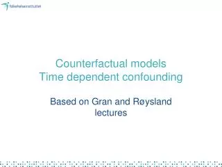 Counterfactual models Time dependent confounding