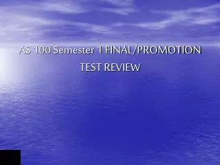 AS 100 Semester 1 FINAL/PROMOTION TEST REVIEW