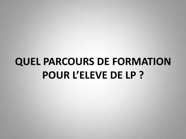 quel parcours de formation pour l eleve de lp