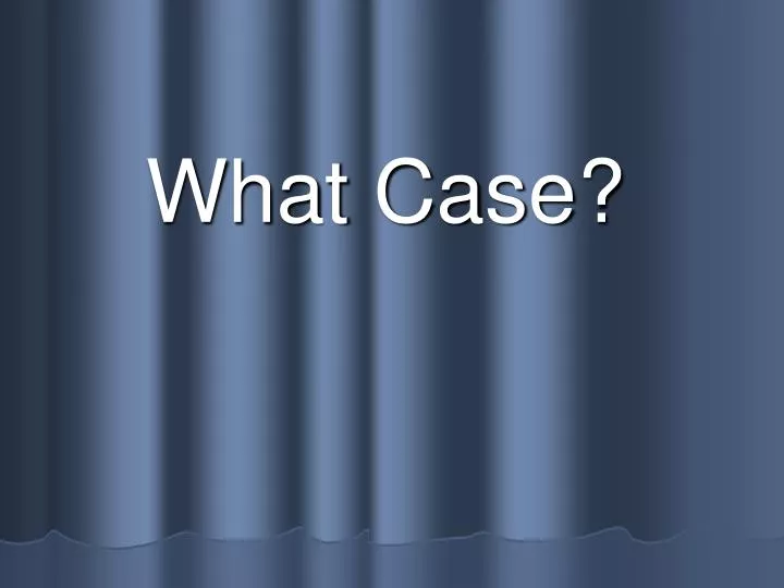 what case