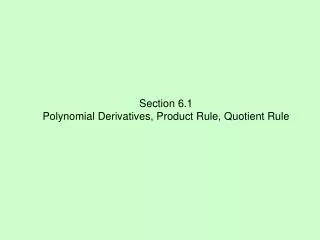 Section 6.1 Polynomial Derivatives, Product Rule, Quotient Rule