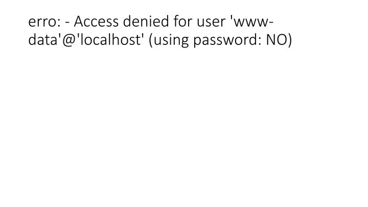 erro access denied for user www data @ localhost using password no
