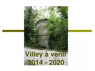 Villey à venir 2014 - 2020