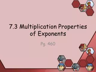 7.3 Multiplication Properties of Exponents