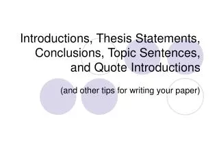 Introductions, Thesis Statements, Conclusions, Topic Sentences, and Quote Introductions