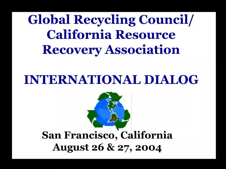 global recycling council california resource recovery association international dialog