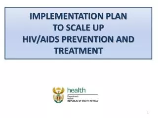 IMPLEMENTATION PLAN TO SCALE UP HIV/AIDS PREVENTION AND TREATMENT