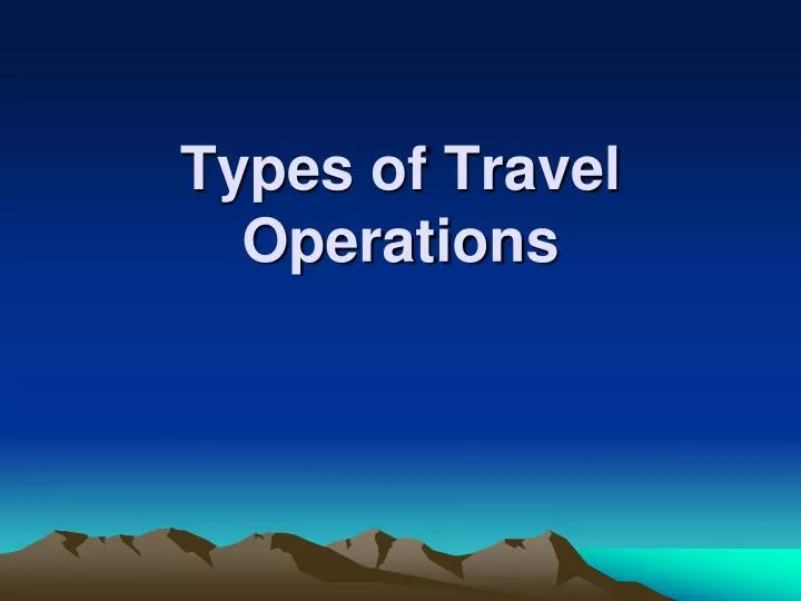 types of travel operations