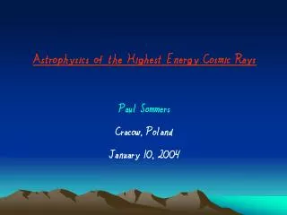 Astrophysics of the Highest Energy Cosmic Rays Paul Sommers Cracow, Poland January 10, 2004
