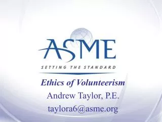 Ethics of Volunteerism Andrew Taylor, P.E. taylora6@asme