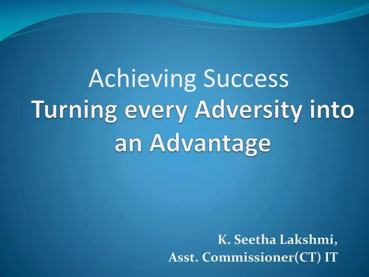turning every adversity into an advantage