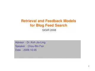 Retrieval and Feedback Models for Blog Feed Search SIGIR 2008