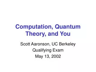 Computation, Quantum Theory, and You