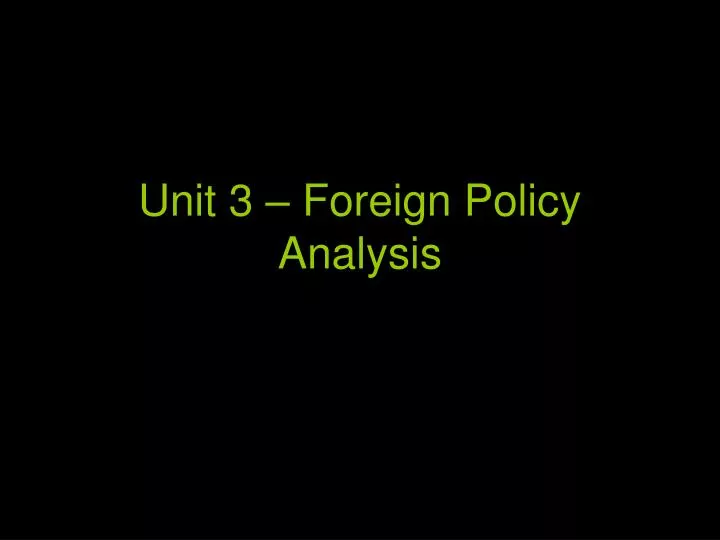 unit 3 foreign policy analysis