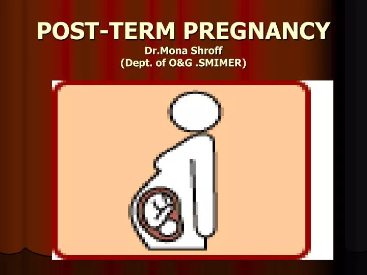 post term pregnancy dr mona shroff dept of o g smimer
