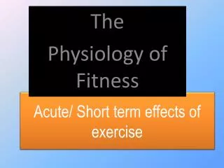 Acute/ Short term effects of exercise