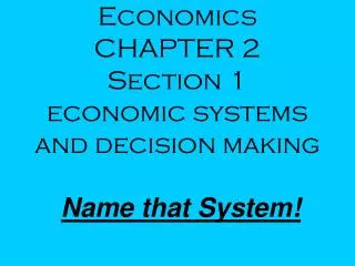 economics chapter 2 section 1 economic systems and decision making name that system
