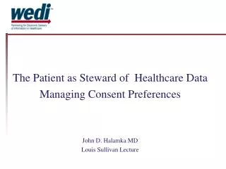 The Patient as Steward of Healthcare Data Managing Consent Preferences John D. Halamka MD