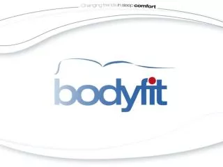 Bodyfit is the perfect fit for every type of mattress and sleeper … the missing link untill today