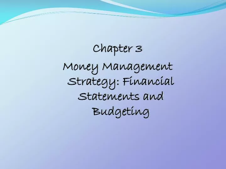 chapter 3 money management strategy financial statements and budgeting