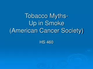 Tobacco Myths- Up in Smoke (American Cancer Society)