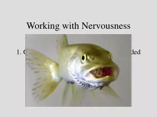 Working with Nervousness