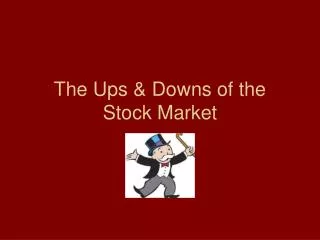 The Ups &amp; Downs of the Stock Market
