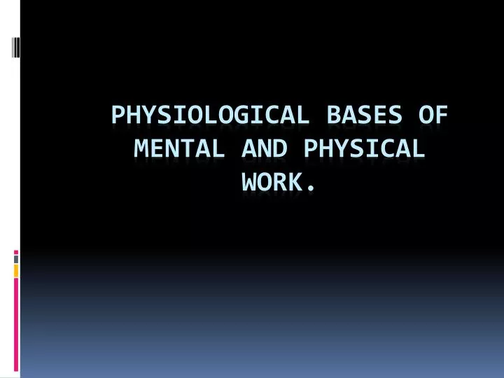 physiological bases of mental and physical work