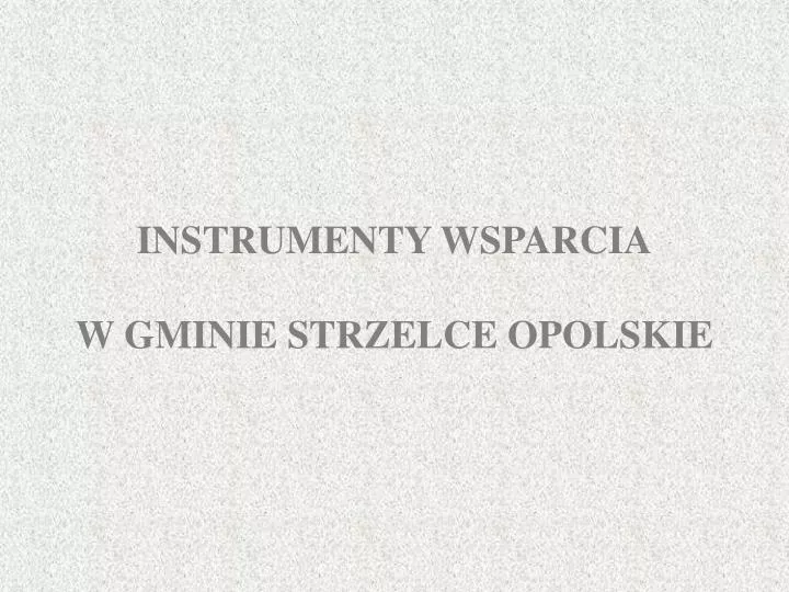 instrumenty wsparcia w gminie strzelce opolskie