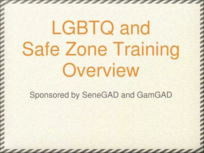 lgbtq and safe zone training overview sponsored by senegad and gamgad
