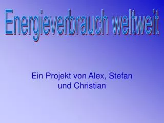 ein projekt von alex stefan und christian
