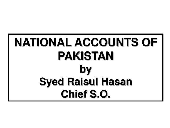 national accounts of pakistan by syed raisul hasan chief s o