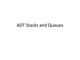 ADT Stacks and Queues