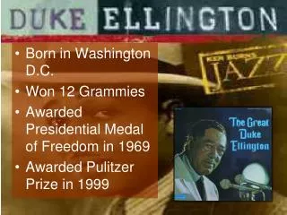 Born in Washington D.C. Won 12 Grammies Awarded Presidential Medal of Freedom in 1969