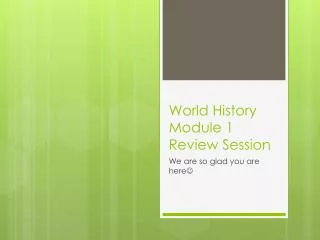 World History Module 1 Review Session