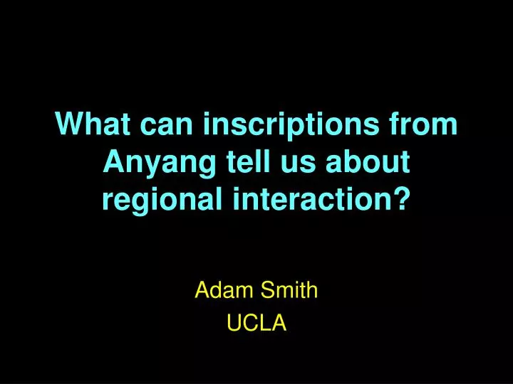 what can inscriptions from anyang tell us about regional interaction
